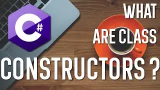 How To Work With Class CONSTRUCTORS In C#