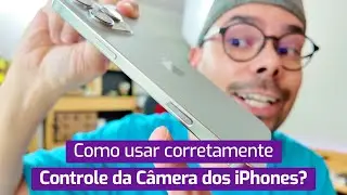 COMO USAR CORRETAMENTE O CONTROLE DA CÂMERA DOS IPHONES 16