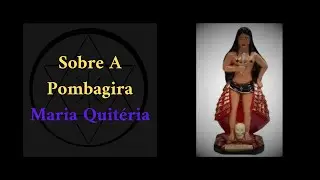 SOBRE A POMBAGIRA MARIA QUITÉRIA