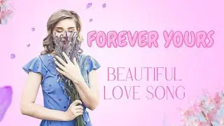 Forever Yours - Beautiful Love song #newsong #hiphop