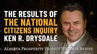 The Results of the National Citizens Inquiry with Ken Drysdale