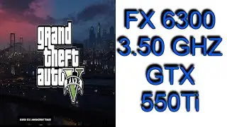 FX 6300 3.50 GHZ 6 CORE  /  GTX 550 Ti 1G 192 BIT  /  GTA V