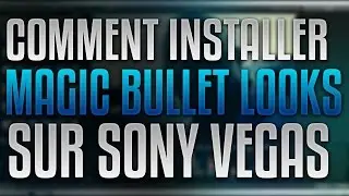 Comment Installer Magic Bullet Looks Sur Sony Vegas Pro! [HD]