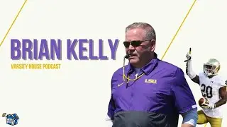 Brian Kelly: 'I'm At LSU To Beat Nick Saban' | Varsity House Podcast