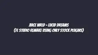 (FREE FLP + SAMPLES + MIDI) Juice WRLD - Lucid Dreams (FL Studio Remake Using Only Stock Plug-ins)