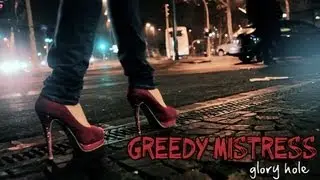 Greedy Mistress - Glory Hole [Official Video]