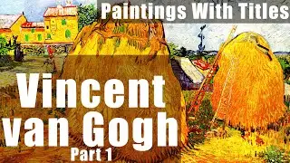 Vincent van Gogh Part 1 - Famous Impressionism Paintings With Titels.