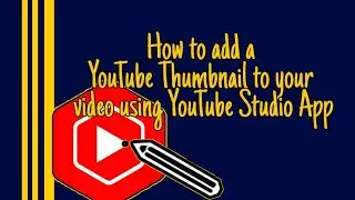 How to add a YouTube Thumbnail to your video using YouTube Studio App