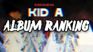 Radiohead - Kid A | ALBUM RANKING!