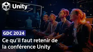 GDC 2024 : Ce qu'il faut retenir de la conférence Unity