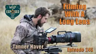 Filming With A Long Lens with Tanner Haver - Wild and Exposed Podcast