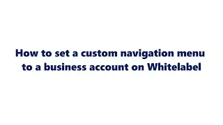 How to set a custom navigation menu to a business account on Whitelabel