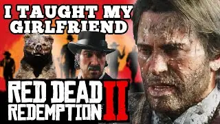 I Taught my Girlfriend Red Dead Redemption 2