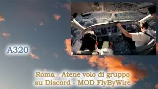 Microsoft Flight Simulator 2020 - Roma Atene insieme su Discord con A320 FlyByWire