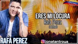 Eres Mi Locura - Rafa Perez