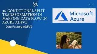 36-Conditional Split Transformation in Mapping Data Flow in Azure ADFV2