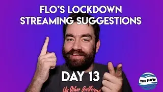 Flo's Lockdown Streaming Suggestions - Day 13