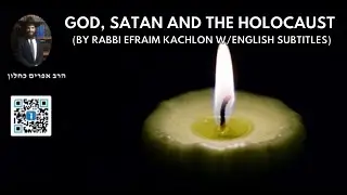 GOD, SATAN AND THE HOLOCAUST (By Rabbi Efraim Kachlon W/english Subtitles)