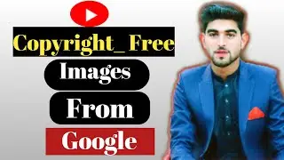 How To Download Copyright Free Images From Google | Royalty Free Images For YouTube