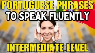 Slightly Longer Phrases to Speak Portuguese Fluently (Intermediate Level)