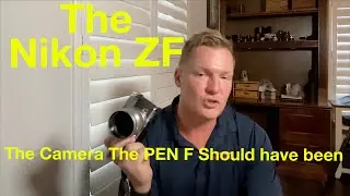 The Nikon ZF:   The Camera The Olympus PEN-F Should Have Been...
