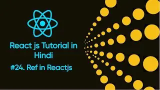 Ref in Reactjs # 24 | What is Ref in Reactjs | Use of Refs in Reactjs | Reactjsfullcource | Reactjs