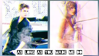 As Long As You Made Me Do ( Mashup )