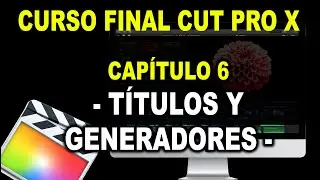 Curso - Final Cut pro X - 2020 - 🎬 * Cap. 6 - Títulos y Generadores