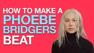 MAKING A BEAT FOR PHOEBE BRIDGERS | Phoebe Bridgers Production Tutorial