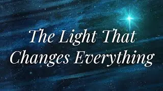 The Light That Changes Everything - Christmas Eve - Sermon December 24th 2023