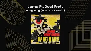 Jamu Ft. Deaf Frets - Bang Bang (Mista Trick Remix)