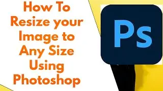 How To Resize your Image Using Photoshop