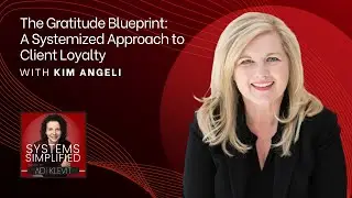 The Gratitude Blueprint: A Systemized Approach to Client Loyalty With Kim Angeli