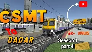 Mumbai ki Jaan, Mumbai Memu 🚂 simulator||CSMT to DADAR , Season 1 part- II //Highbrow Interactive//