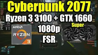 Cyberpunk 2077 - Ryzen 3 3100 + GTX 1660 Super