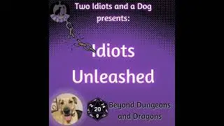 Idiots Unleashed: Beyond Dungeons and Dragons
