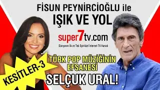 Fisun Peynircioğlu ile IŞIK VE YOL | Konuk: SELÇUK URAL | Kesitler 3. Bölüm