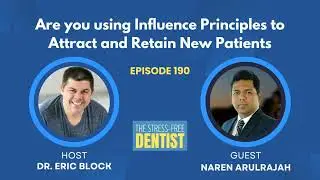 Episode #190: Naren Arulrajah - Are you using Influence Principles to Attract and Retain New Pati...