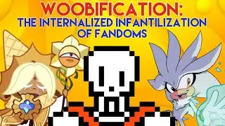Woobification: The Internalized Infantilization of Fandoms