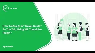 How to Add the Travel Guide To a Trip Using WP Travel Pro?