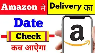 How to Check Delivery Date on Amazon !! Amazon me apna delivery date aur time check kaise Kare easy