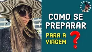 COMO SE PREPARAR PARA UMA VIAGEM PARA CONSEGUIR APROVEITAR MUITO? QUAL PLANEJAMENTO?