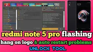 redmi note 5 pro !! flashing !! hang on logo !! auto restart problems !! solved 100% !! unlock tool