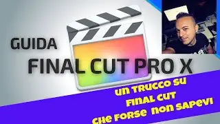 Un Trucco su final cut che forse  non sapevi