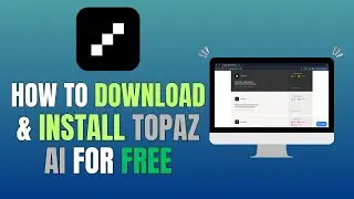 HOW TO DOWNLOAD & INSTALL TOPAZ AI FOR FREE (FULL GUIDE 2025)