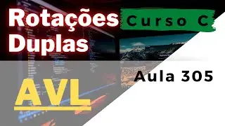 Curso de Programação C | Como implementar as ROTAÇÕES DUPLAS em uma árvore AVL? | aula 305