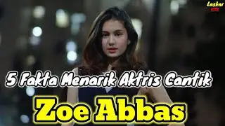 5 FAKTA MENARIK AKTRIS CANTIK ZOE ABBAS dan BIODATA LENGKAP ZOE ABBAS