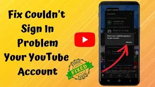 Fix there was a problem signing into your account YouTube| Couldn't sign in| 2022