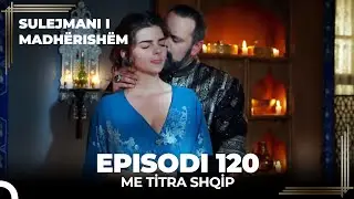 Sulejmani i Madherishem | Episodi 120 (Me Titra Shqip)