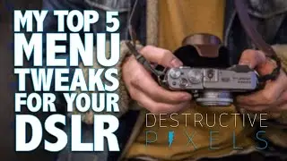 My Top 5 Menu Tweaks for Your DSLR